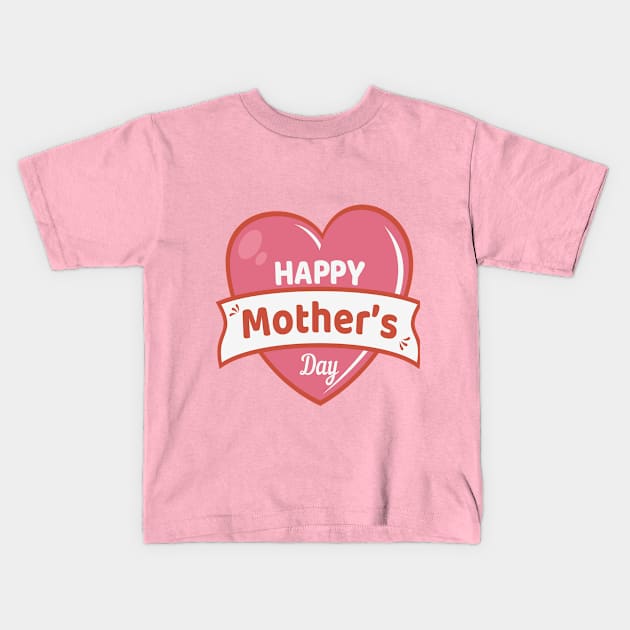 Happy Mother's Day Kids T-Shirt by Ben's